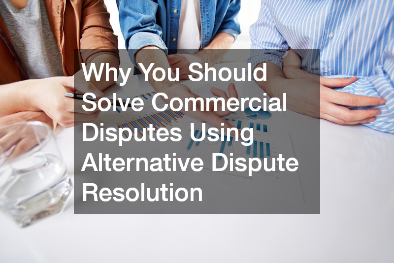 Why You Should Solve Commercial Disputes Using Alternative Dispute ...